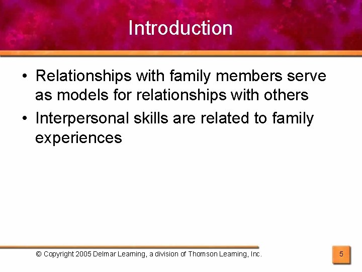 Introduction • Relationships with family members serve as models for relationships with others •