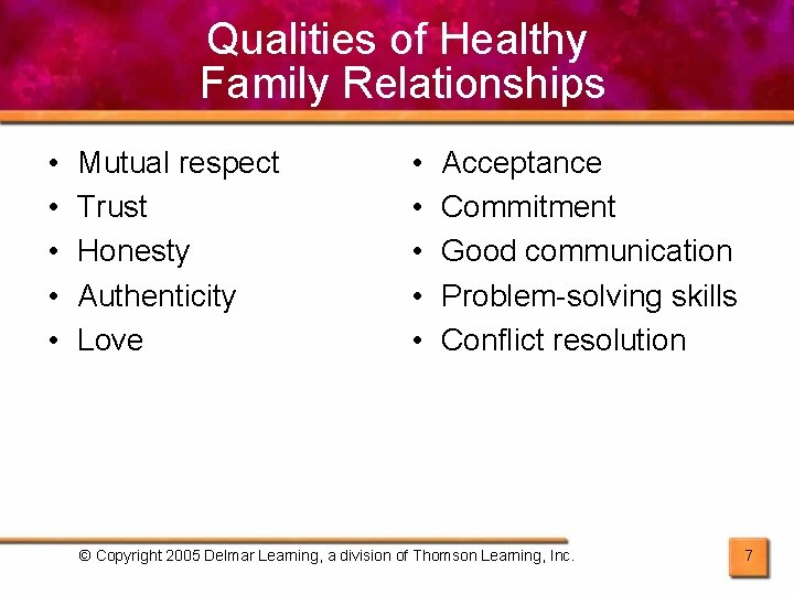 Qualities of Healthy Family Relationships • • • Mutual respect Trust Honesty Authenticity Love