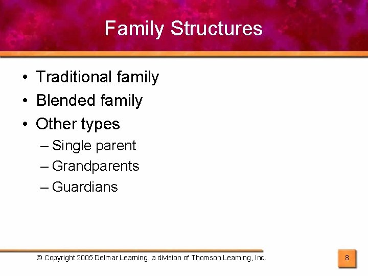 Family Structures • Traditional family • Blended family • Other types – Single parent