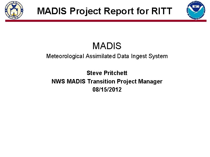 MADIS Project Report for RITT MADIS Meteorological Assimilated Data Ingest System Steve Pritchett NWS