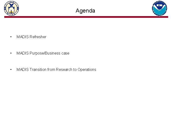 Agenda • MADIS Refresher • MADIS Purpose/Business case • MADIS Transition from Research to