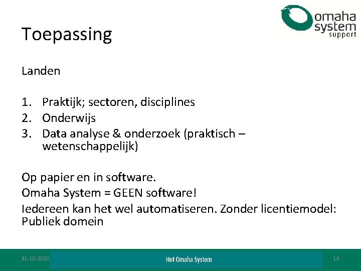 Toepassing Landen 1. Praktijk; sectoren, disciplines 2. Onderwijs 3. Data analyse & onderzoek (praktisch