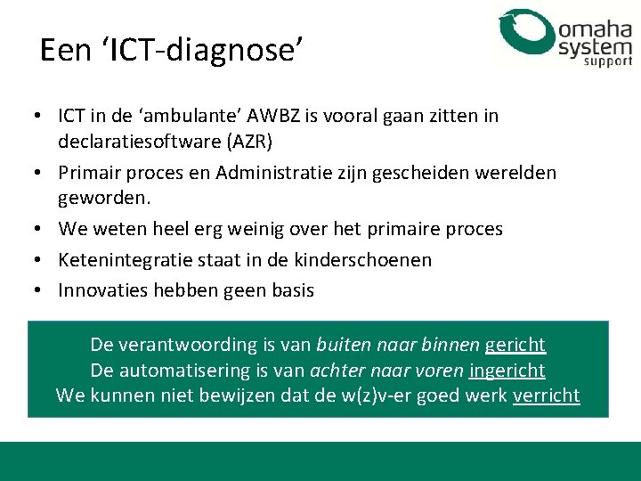 Een ‘ICT-diagnose’ • ICT in de ‘ambulante’ AWBZ is vooral gaan zitten in declaratiesoftware