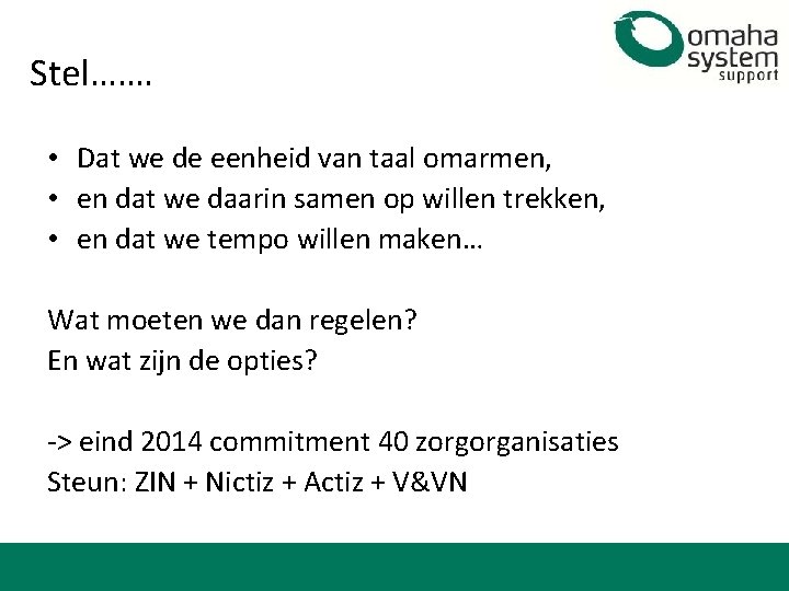 Stel……. • Dat we de eenheid van taal omarmen, • en dat we daarin