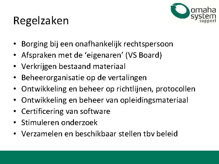 Regelzaken • • • Borging bij een onafhankelijk rechtspersoon Afspraken met de ‘eigenaren’ (VS