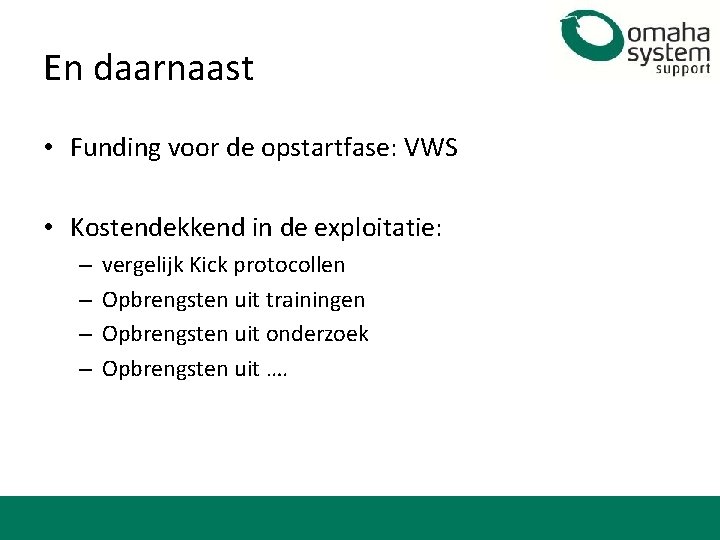 En daarnaast • Funding voor de opstartfase: VWS • Kostendekkend in de exploitatie: –