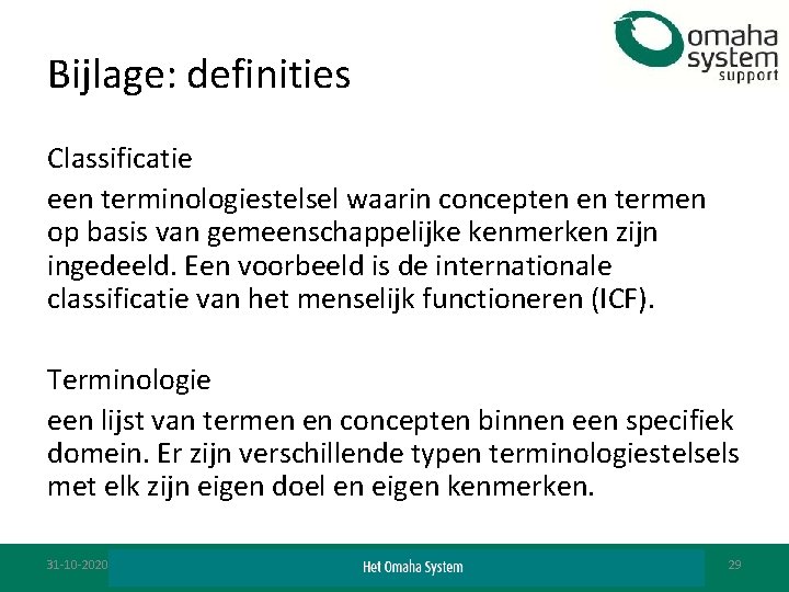 Bijlage: definities Classificatie een terminologiestelsel waarin concepten en termen op basis van gemeenschappelijke kenmerken