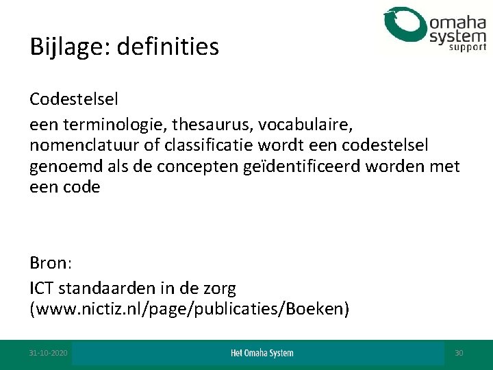 Bijlage: definities Codestelsel een terminologie, thesaurus, vocabulaire, nomenclatuur of classificatie wordt een codestelsel genoemd