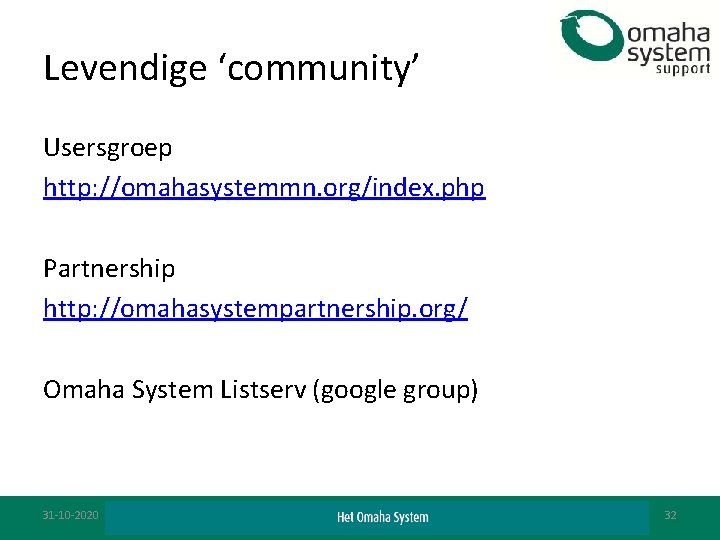 Levendige ‘community’ Usersgroep http: //omahasystemmn. org/index. php Partnership http: //omahasystempartnership. org/ Omaha System Listserv