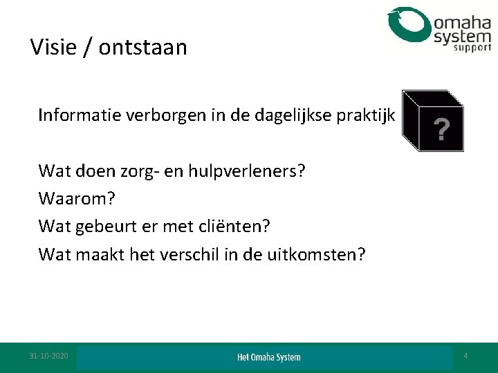 Visie / ontstaan Informatie verborgen in de dagelijkse praktijk Wat doen zorg- en hulpverleners?