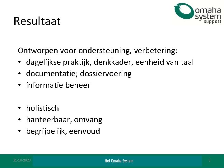 Resultaat Ontworpen voor ondersteuning, verbetering: • dagelijkse praktijk, denkkader, eenheid van taal • documentatie;