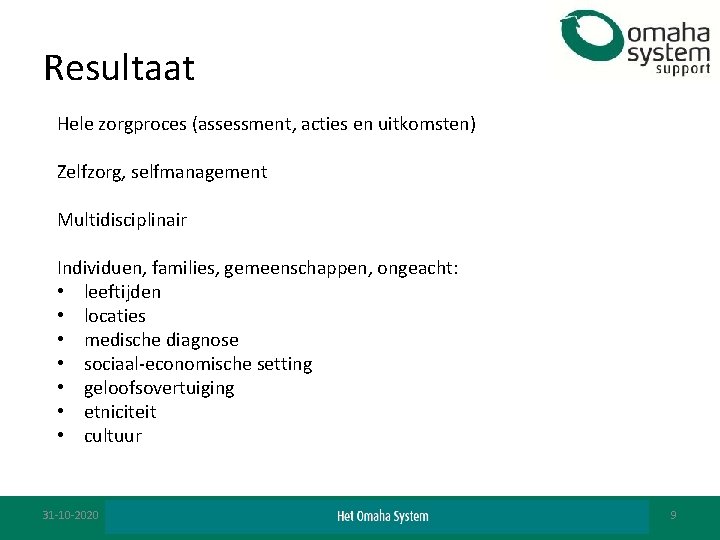 Resultaat Hele zorgproces (assessment, acties en uitkomsten) Zelfzorg, selfmanagement Multidisciplinair Individuen, families, gemeenschappen, ongeacht: