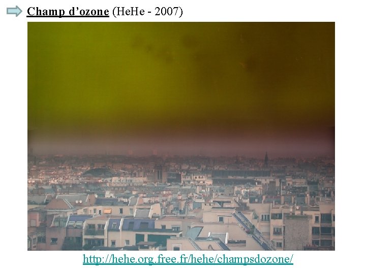 Champ d’ozone (He. He - 2007) http: //hehe. org. free. fr/hehe/champsdozone/ 