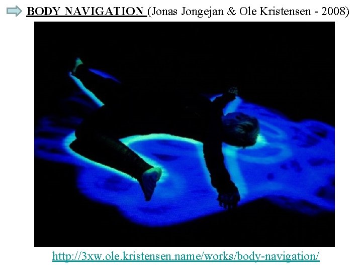 BODY NAVIGATION (Jonas Jongejan & Ole Kristensen - 2008) http: //3 xw. ole. kristensen.