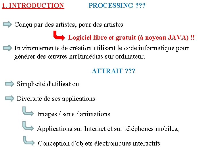 1. INTRODUCTION PROCESSING ? ? ? Conçu par des artistes, pour des artistes Logiciel