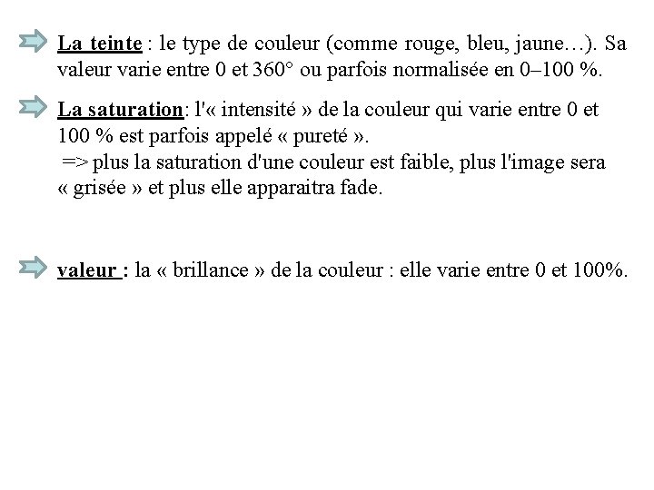 La teinte : le type de couleur (comme rouge, bleu, jaune…). Sa valeur varie