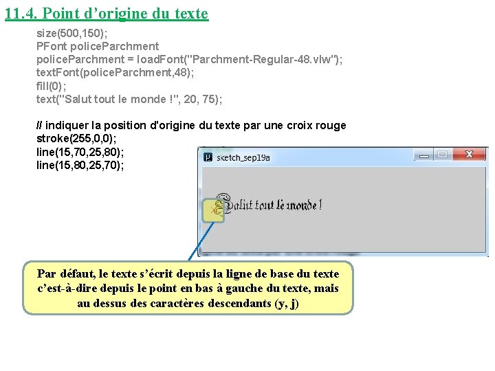 11. 4. Point d’origine du texte size(500, 150); PFont police. Parchment = load. Font("Parchment-Regular-48.