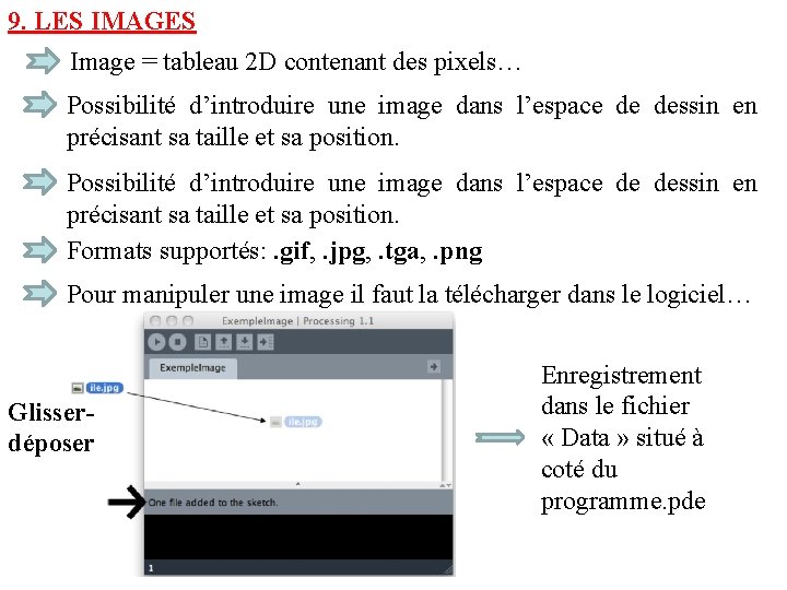 9. LES IMAGES Image = tableau 2 D contenant des pixels… Possibilité d’introduire une