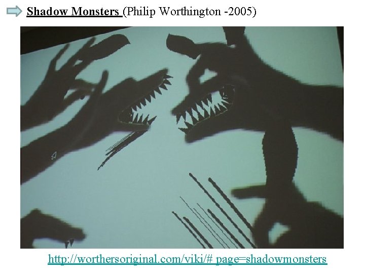 Shadow Monsters (Philip Worthington -2005) http: //worthersoriginal. com/viki/# page=shadowmonsters 