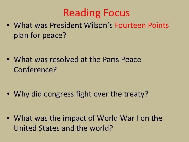 Reading Focus • What was President Wilson’s Fourteen Points plan for peace? • What