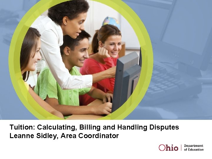 Tuition: Calculating, Billing and Handling Disputes Leanne Sidley, Area Coordinator 