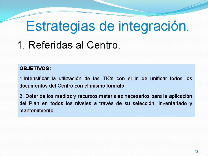 Estrategias de integración. 1. Referidas al Centro. OBJETIVOS: 1. Intensificar la utilización de las