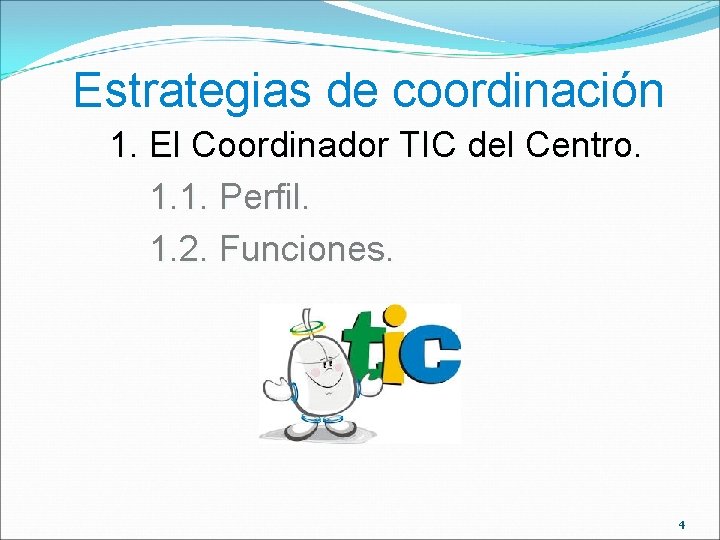 Estrategias de coordinación 1. El Coordinador TIC del Centro. 1. 1. Perfil. 1. 2.