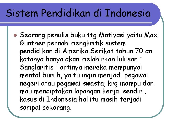 Sistem Pendidikan di Indonesia l Seorang penulis buku ttg Motivasi yaitu Max Gunther pernah