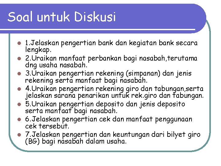 Soal untuk Diskusi l l l l 1. Jelaskan pengertian bank dan kegiatan bank