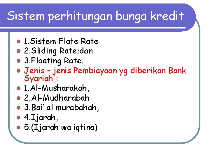 Sistem perhitungan bunga kredit l l l l l 1. Sistem Flate Rate 2.