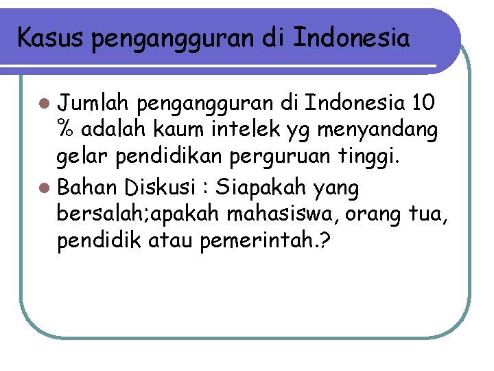 Kasus pengangguran di Indonesia l Jumlah pengangguran di Indonesia 10 % adalah kaum intelek