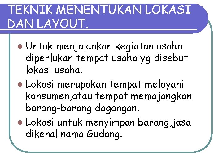 TEKNIK MENENTUKAN LOKASI DAN LAYOUT. l Untuk menjalankan kegiatan usaha diperlukan tempat usaha yg