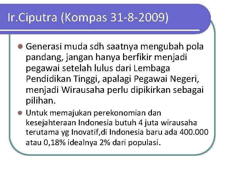 Ir. Ciputra (Kompas 31 -8 -2009) l Generasi muda sdh saatnya mengubah pola pandang,