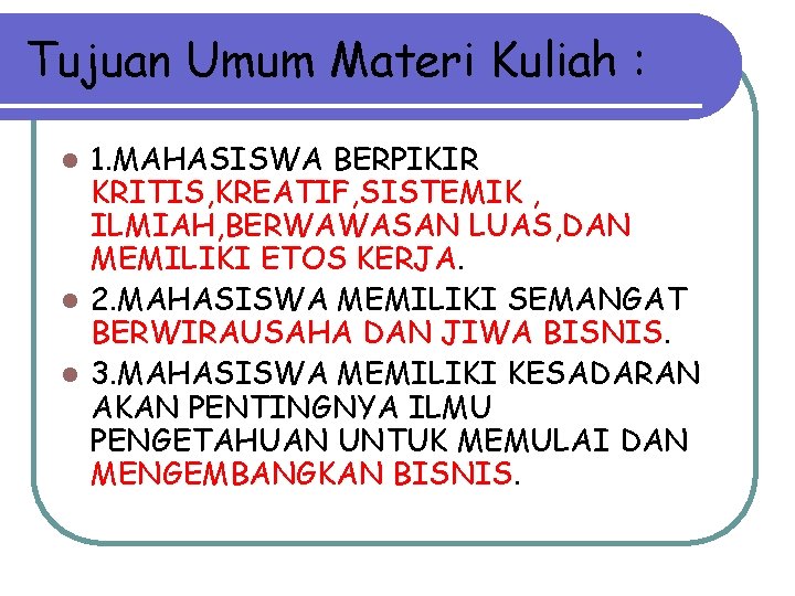 Tujuan Umum Materi Kuliah : 1. MAHASISWA BERPIKIR KRITIS, KREATIF, SISTEMIK , ILMIAH, BERWAWASAN