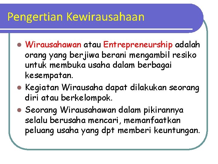 Pengertian Kewirausahaan Wirausahawan atau Entrepreneurship adalah orang yang berjiwa berani mengambil resiko untuk membuka