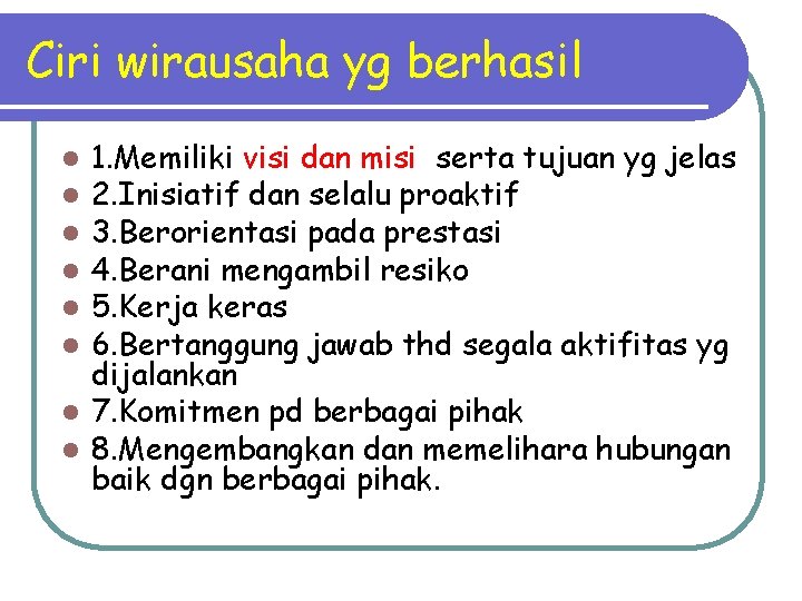 Ciri wirausaha yg berhasil 1. Memiliki visi dan misi serta tujuan yg jelas 2.