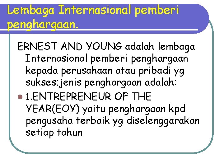 Lembaga Internasional pemberi penghargaan. ERNEST AND YOUNG adalah lembaga Internasional pemberi penghargaan kepada perusahaan