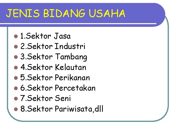 JENIS BIDANG USAHA l 1. Sektor Jasa l 2. Sektor Industri l 3. Sektor