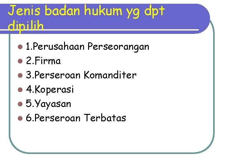 Jenis badan hukum yg dpt dipilih l 1. Perusahaan Perseorangan l 2. Firma l