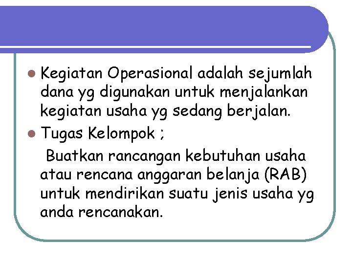 l Kegiatan Operasional adalah sejumlah dana yg digunakan untuk menjalankan kegiatan usaha yg sedang