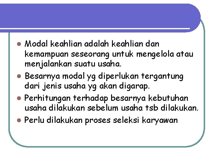 Modal keahlian adalah keahlian dan kemampuan seseorang untuk mengelola atau menjalankan suatu usaha. l