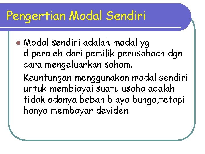 Pengertian Modal Sendiri l Modal sendiri adalah modal yg diperoleh dari pemilik perusahaan dgn