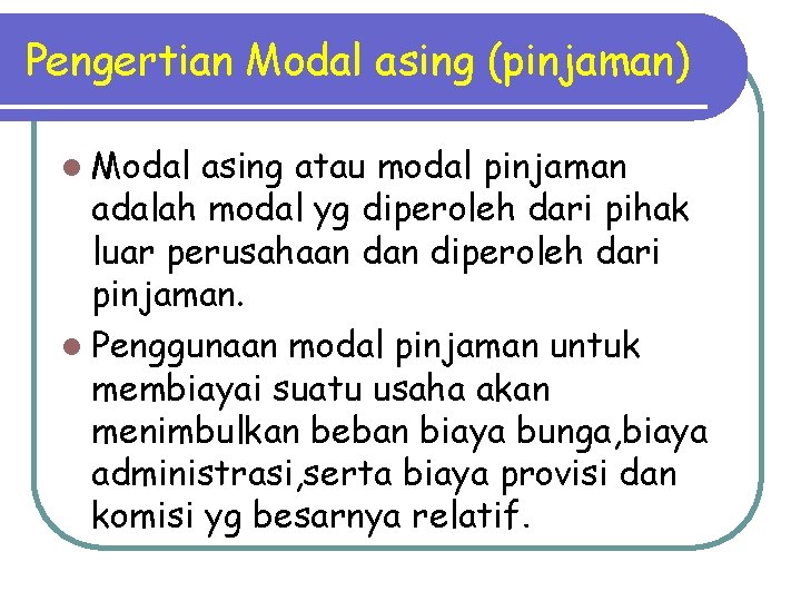 Pengertian Modal asing (pinjaman) l Modal asing atau modal pinjaman adalah modal yg diperoleh