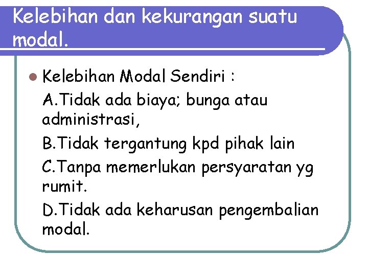 Kelebihan dan kekurangan suatu modal. l Kelebihan Modal Sendiri : A. Tidak ada biaya;