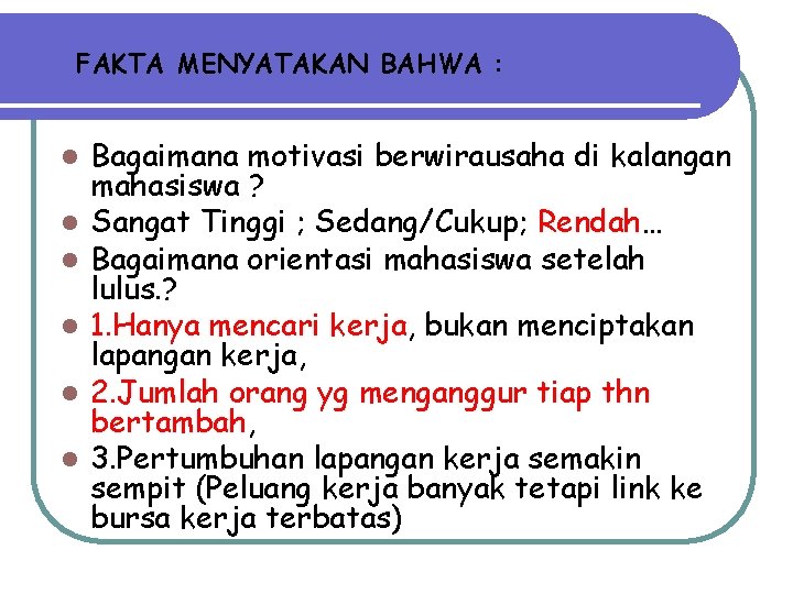 FAKTA MENYATAKAN BAHWA : l l l Bagaimana motivasi berwirausaha di kalangan mahasiswa ?