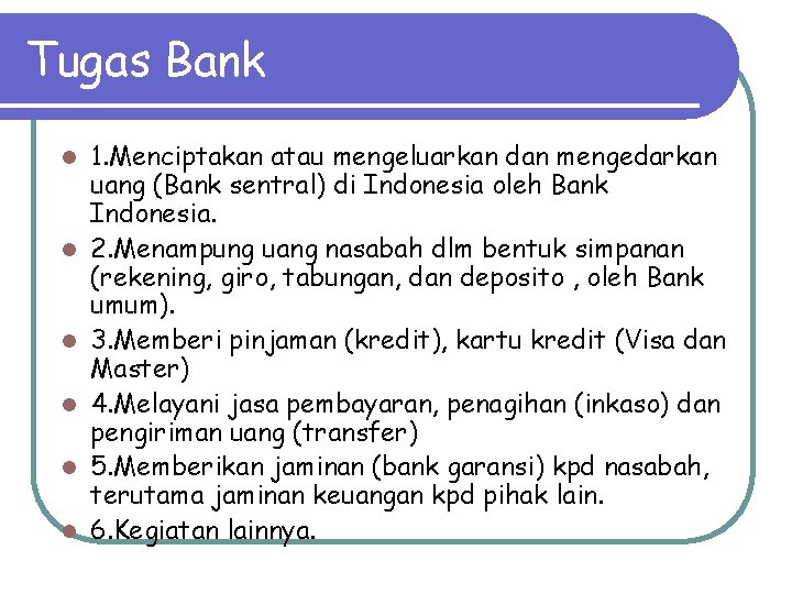 Tugas Bank l l l 1. Menciptakan atau mengeluarkan dan mengedarkan uang (Bank sentral)