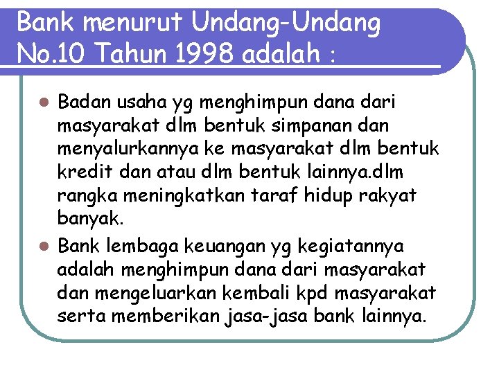 Bank menurut Undang-Undang No. 10 Tahun 1998 adalah : Badan usaha yg menghimpun dana