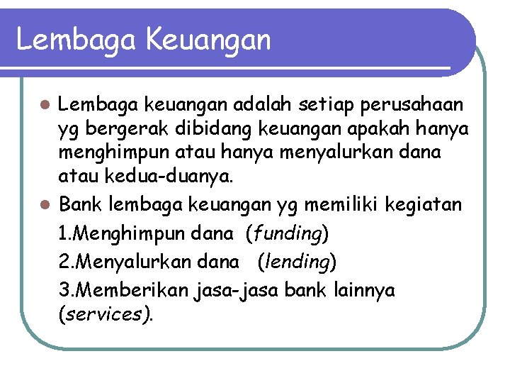 Lembaga Keuangan Lembaga keuangan adalah setiap perusahaan yg bergerak dibidang keuangan apakah hanya menghimpun