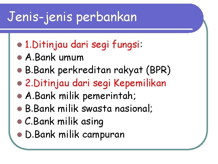 Jenis-jenis perbankan l 1. Ditinjau dari segi fungsi: l A. Bank umum l B.