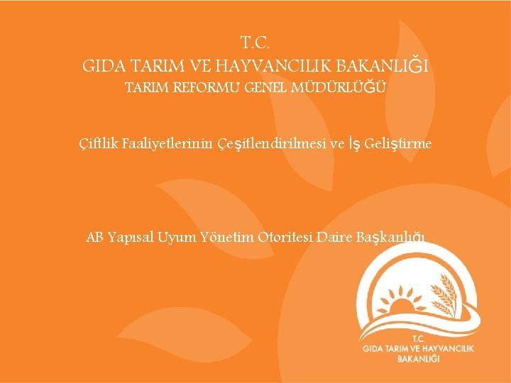 T. C. GIDA TARIM VE HAYVANCILIK BAKANLIĞI TARIM REFORMU GENEL MÜDÜRLÜĞÜ Çiftlik Faaliyetlerinin Çeşitlendirilmesi